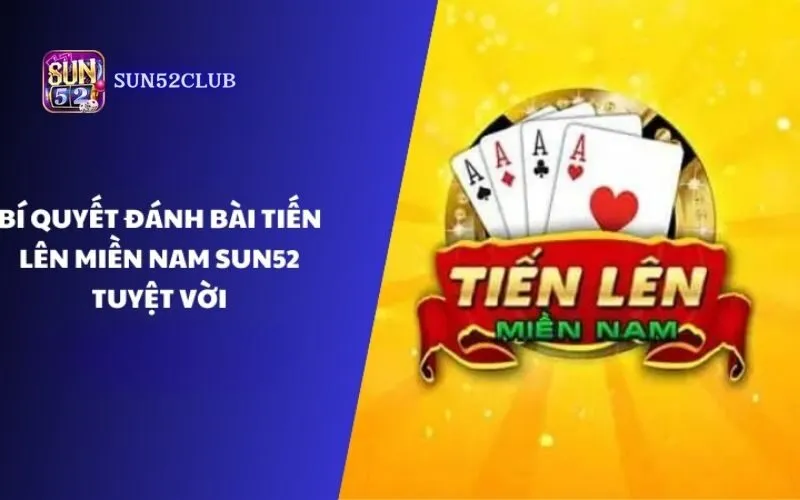  Chơi game bài tiến lên miền Nam Sun52