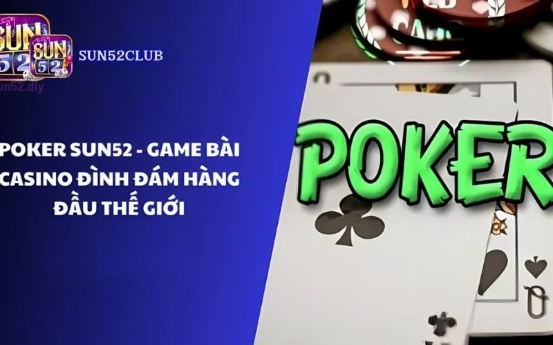 Chơi Poker Sun52: Luật Chơi, Hướng Dẫn Chi Tiết!