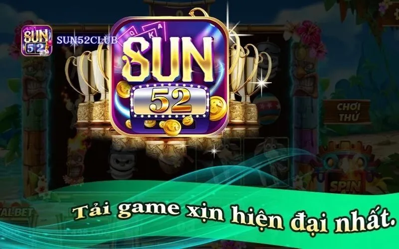 Chơi Slot game Sun52 - Trải nghiệm game slot đỉnh cao