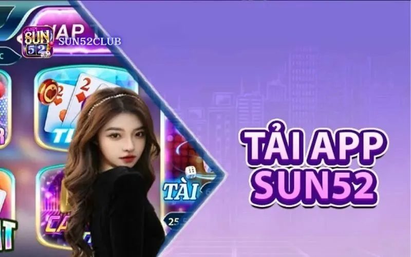 Hướng dẫn tải ứng dụng Sun52: Chơi game bài mọi lúc mọi nơi