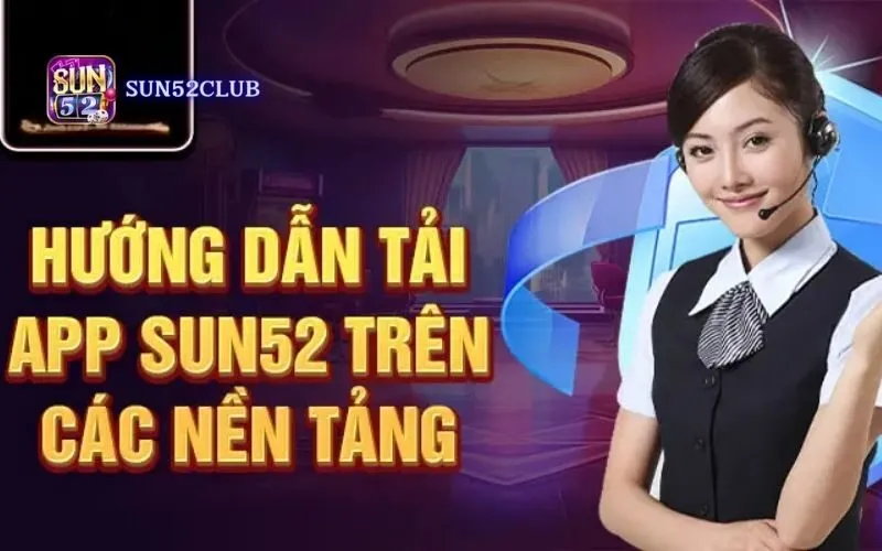 Tải app Sun52 miễn phí - Chơi game bài mọi lúc mọi nơi